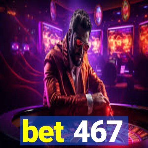 bet 467